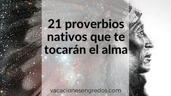 21 proverbios nativo-americanos que te tocarán el alma - Vacaciones en